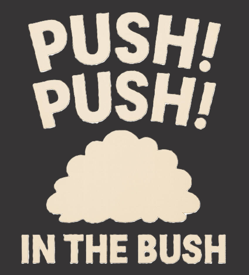 Push! Push! In the Bush.