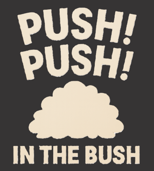 Push! Push! In the Bush.